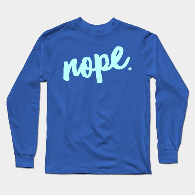 Nope. Long Sleeve T-Shirt by JasonLloyd